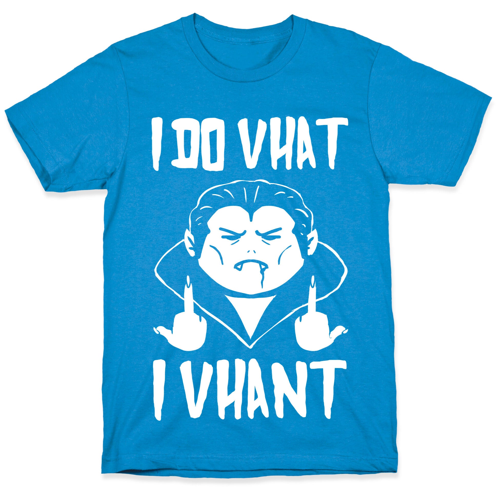 I Do Vhat I Vhant T-Shirt