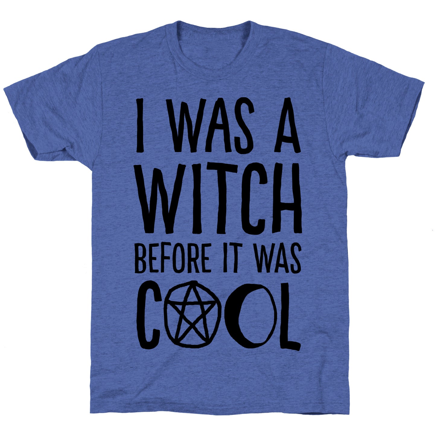 I Was A Witch Before It Was Cool Unisex Triblend Tee