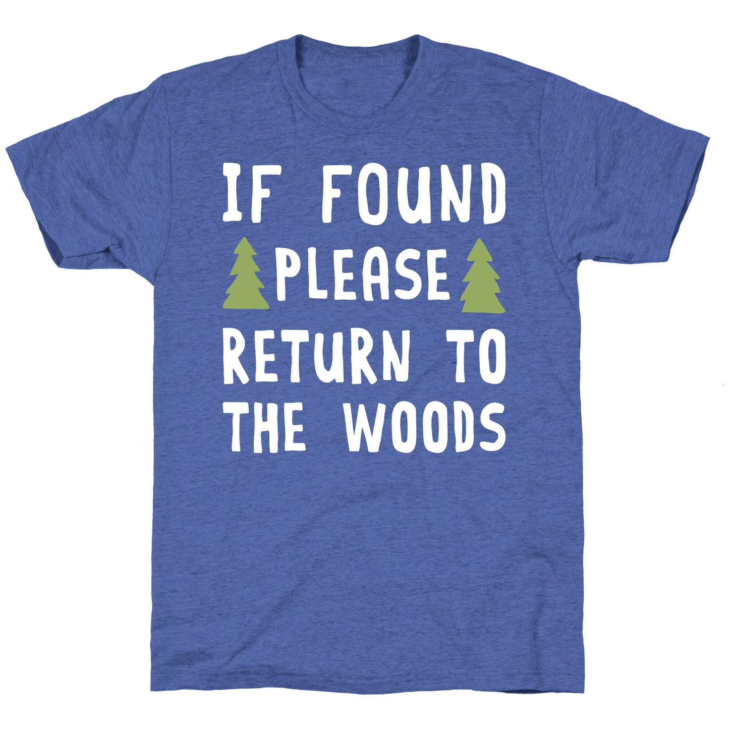If Found Please Return To The Woods Unisex Triblend Tee