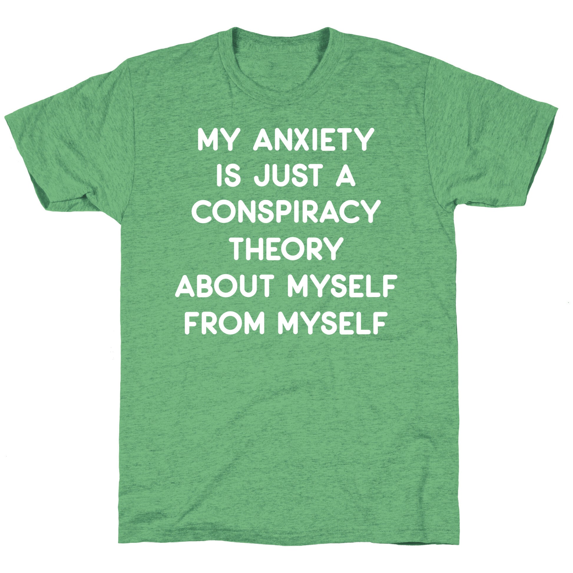 My Anxiety Is Just A Conspiracy Theory Unisex Triblend Tee