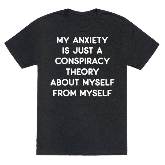 My Anxiety Is Just A Conspiracy Theory Unisex Triblend Tee