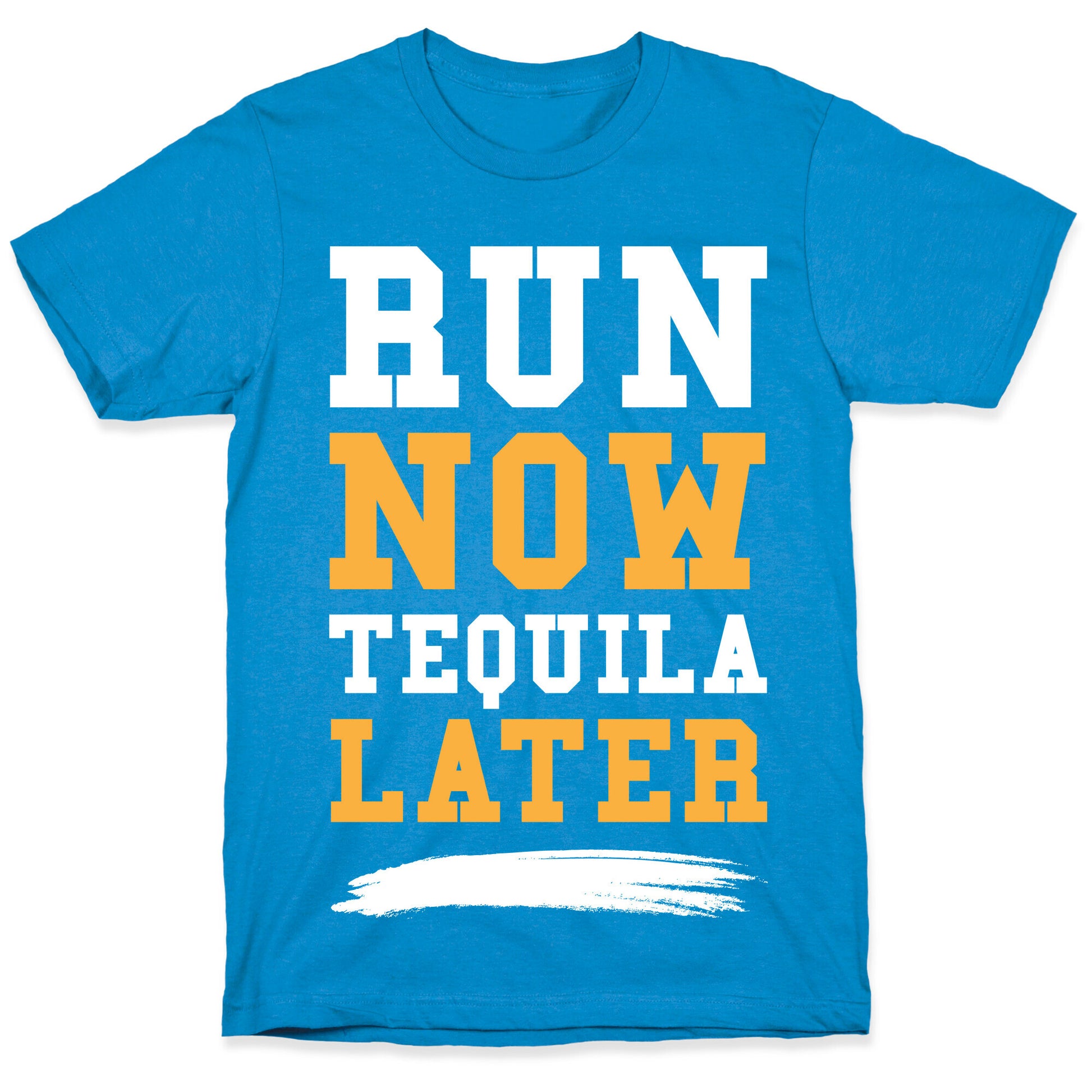 Run Now Tequila Later T-Shirt
