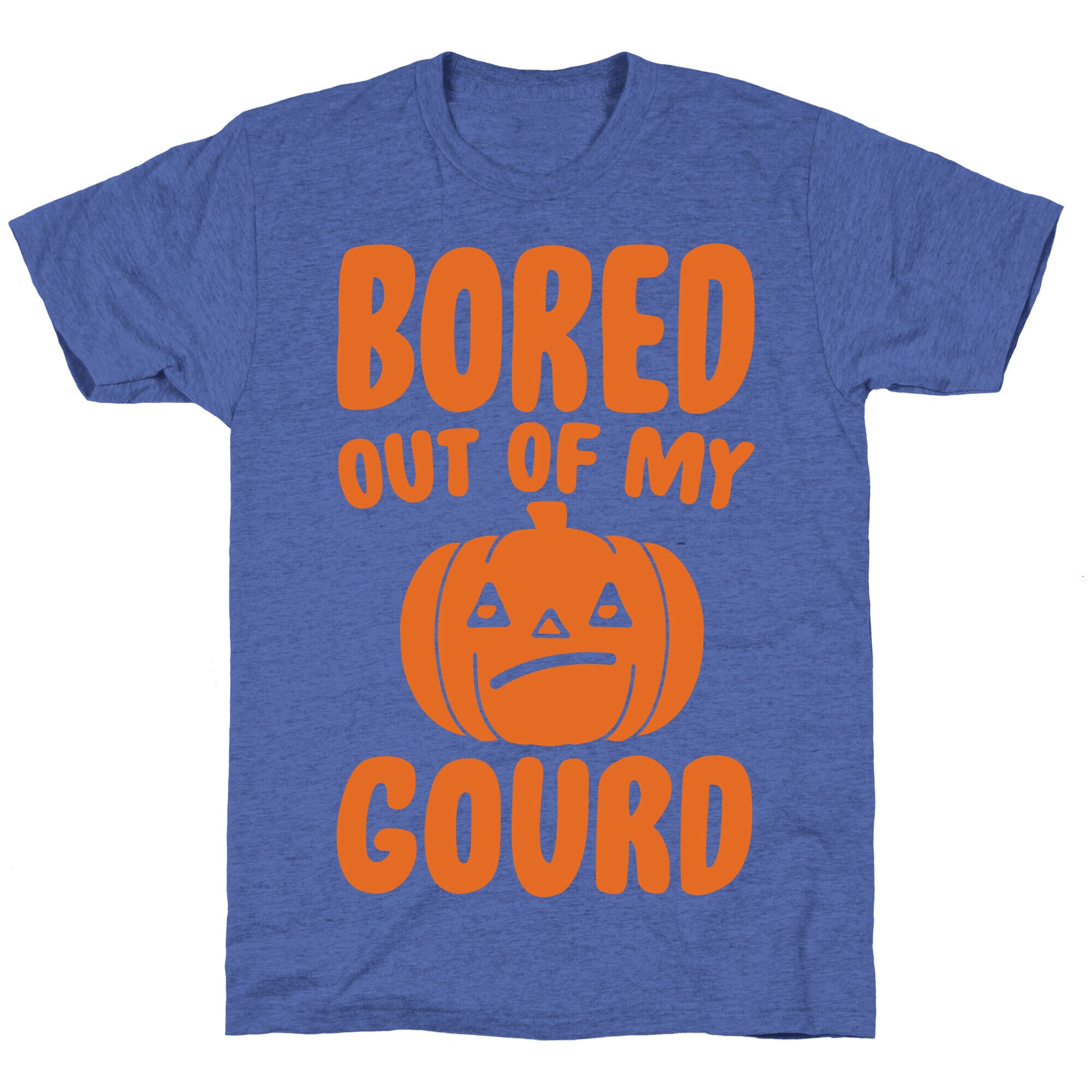 Bored Out of My Gourd  Unisex Triblend Tee