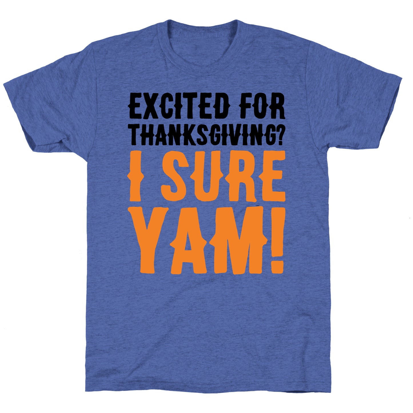 Excited For Thanksgiving I Sure Yam Unisex Triblend Tee