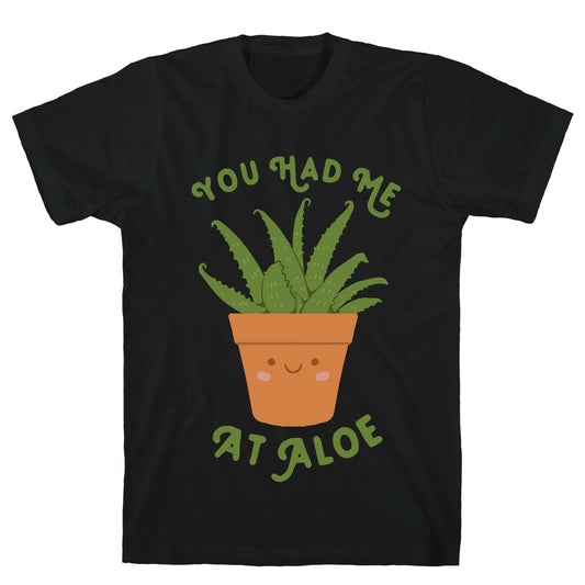 You Had Me At Aloe T-Shirt