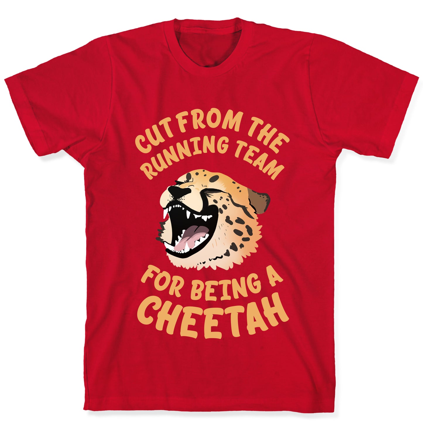 Cut From The Running Team For Being A Cheetah T-Shirt
