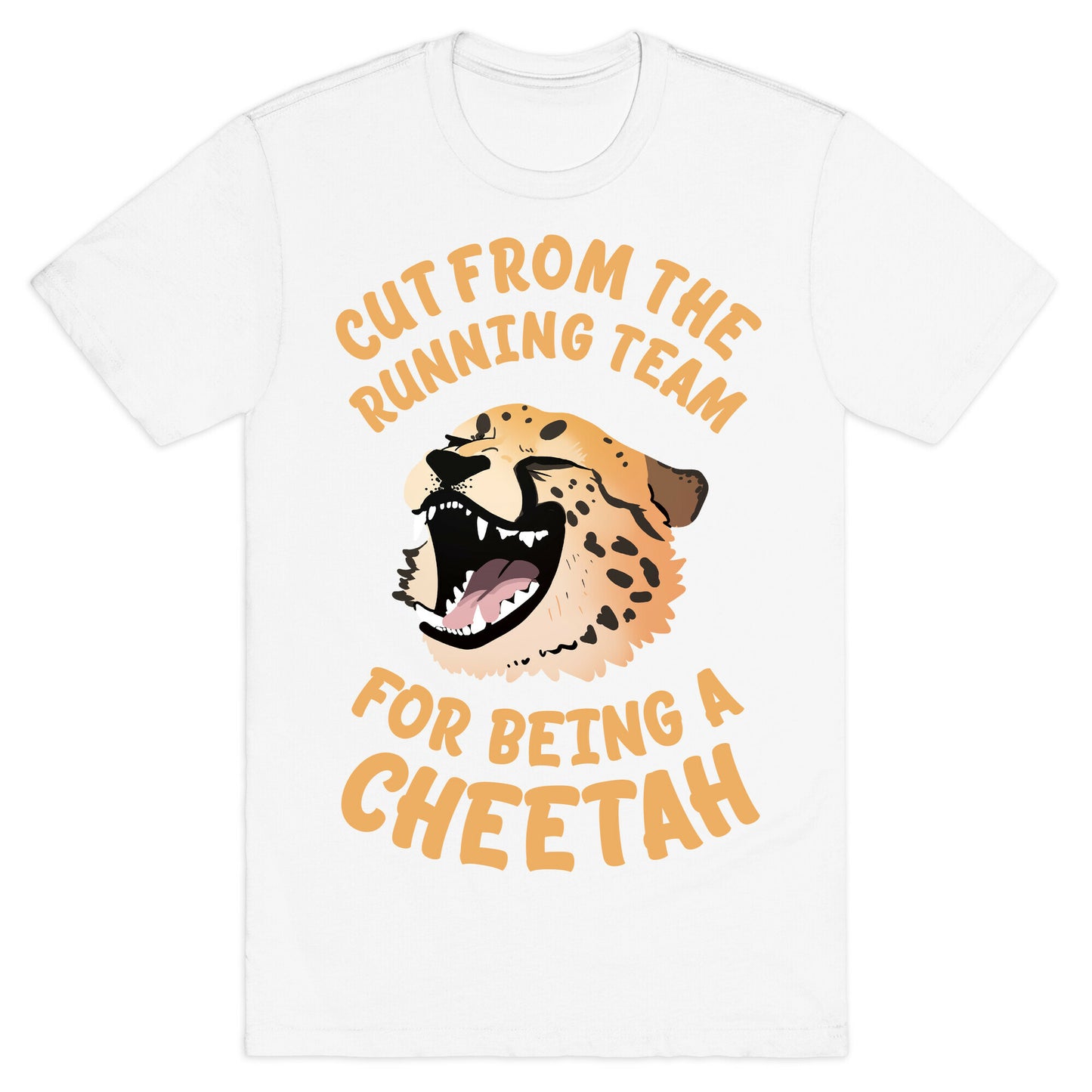 Cut From The Running Team For Being A Cheetah T-Shirt