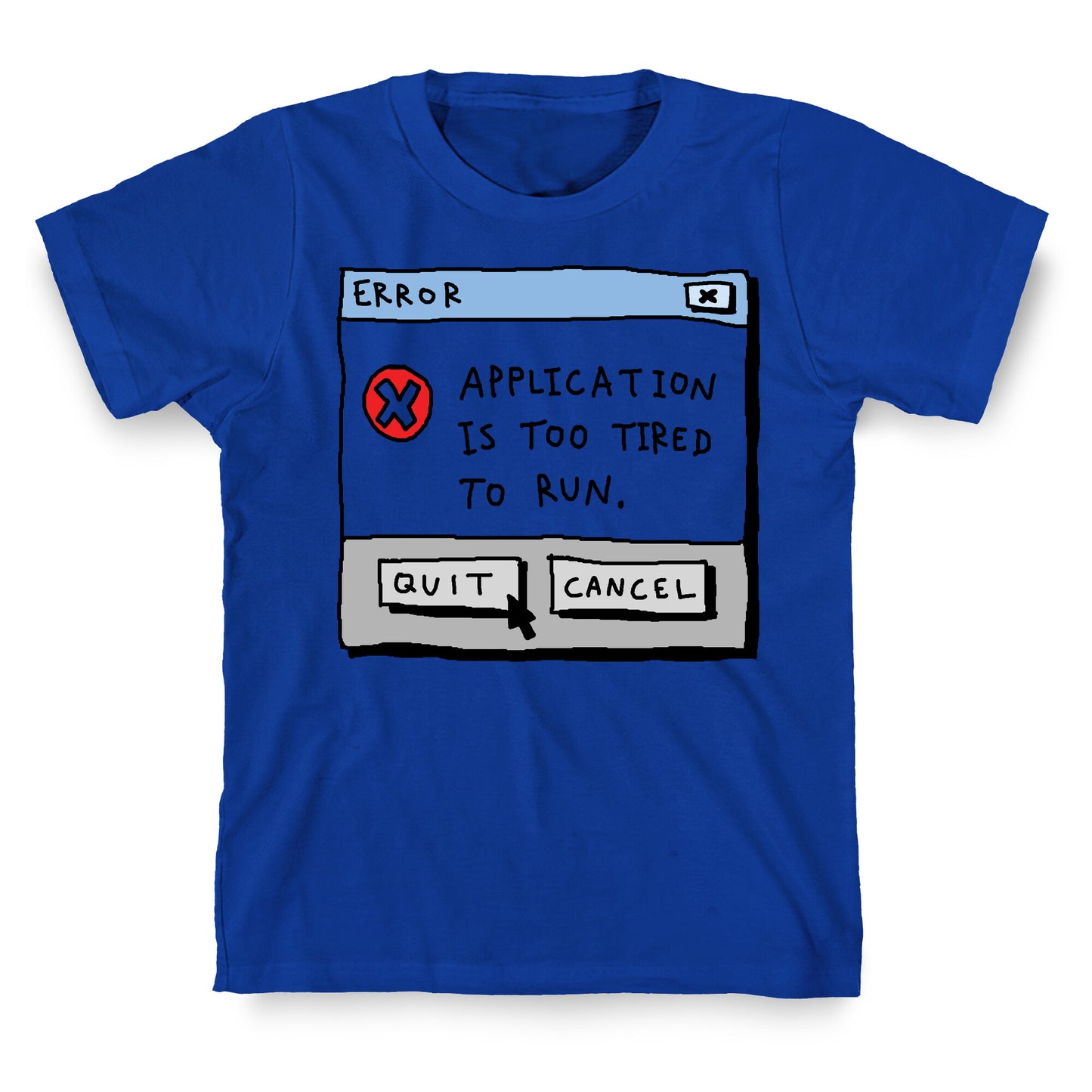 Error Application Is Too Tired To Run T-Shirt