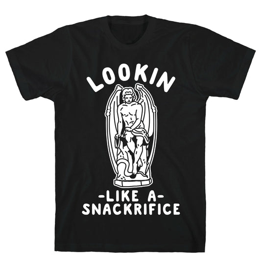 Lookin Like a Snackrifice T-Shirt