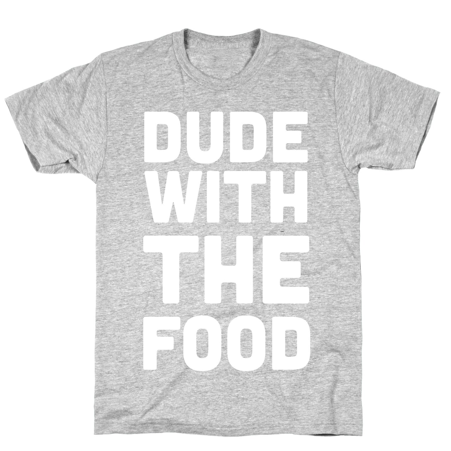 Dude with the Food T-Shirt