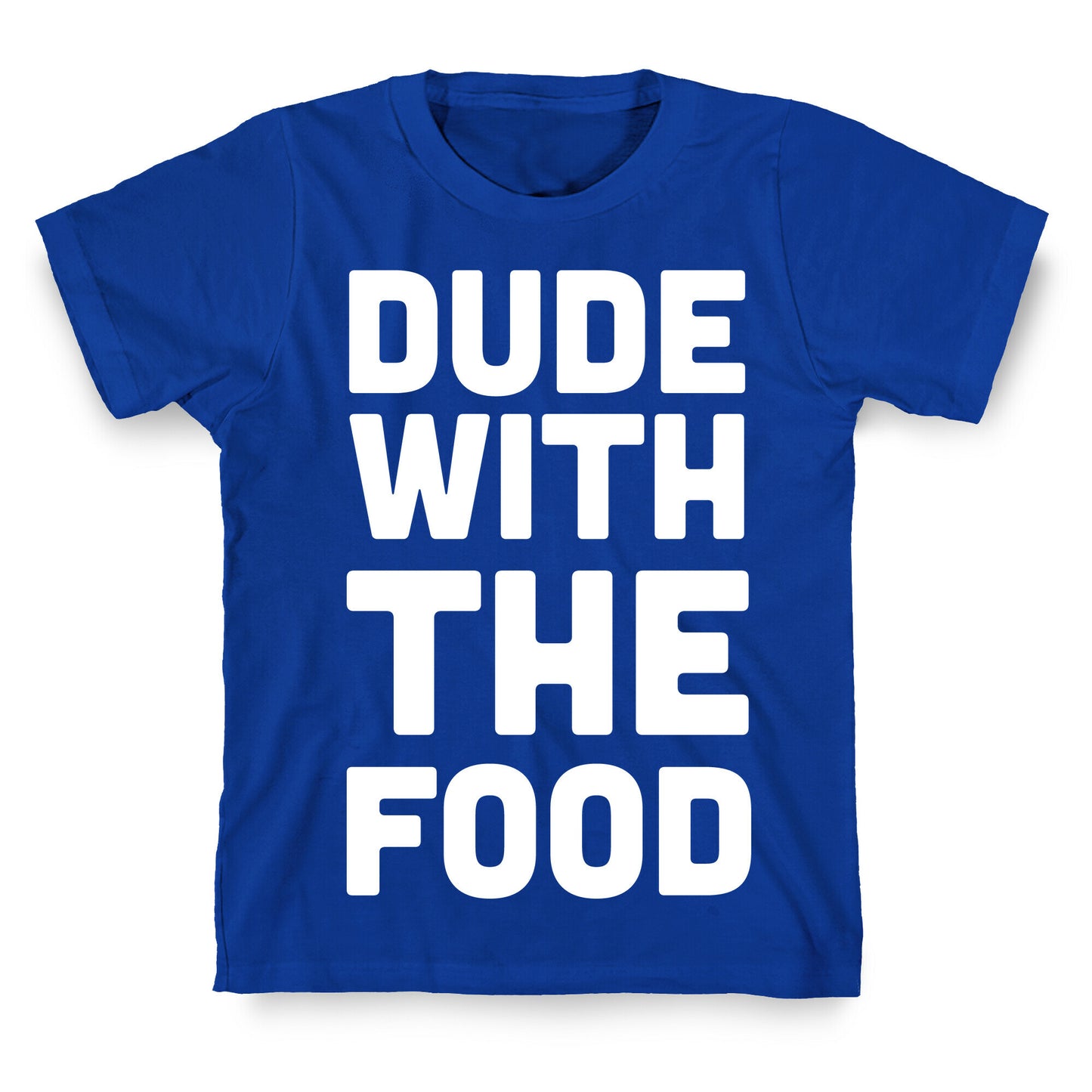 Dude with the Food T-Shirt