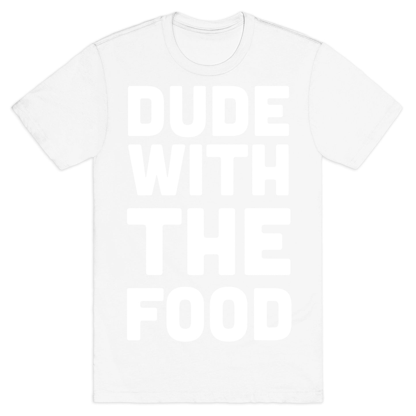 Dude with the Food T-Shirt