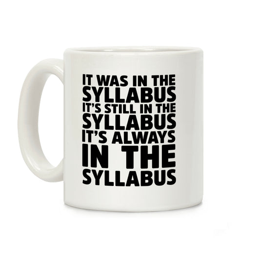It Was in the Syllabus It's Still in the Syllabus It's ALWAYS in the Syllabus Coffee Mug