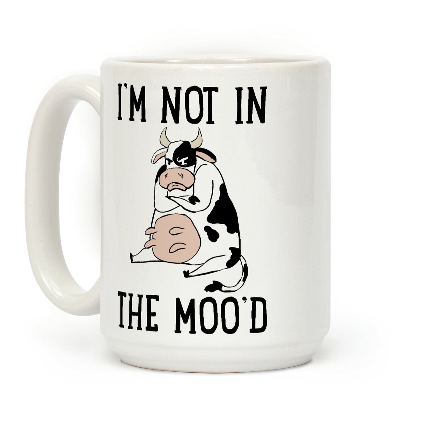 I'm Not In The Moo'd Coffee Mug
