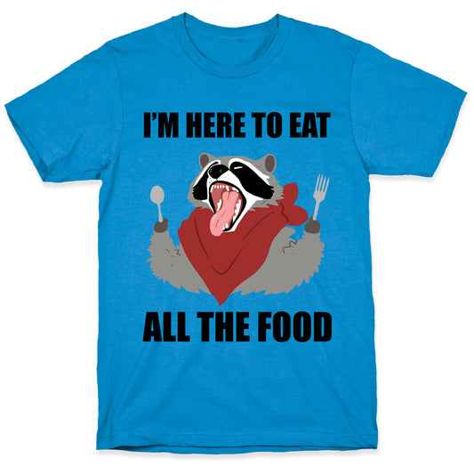 I'm Here To Eat All The Food T-Shirt