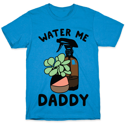 Water Me Daddy T-Shirt