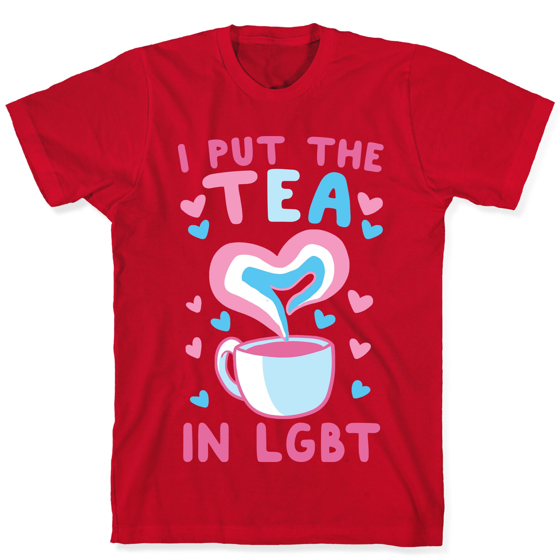 I Put the Tea in LGBT T-Shirt