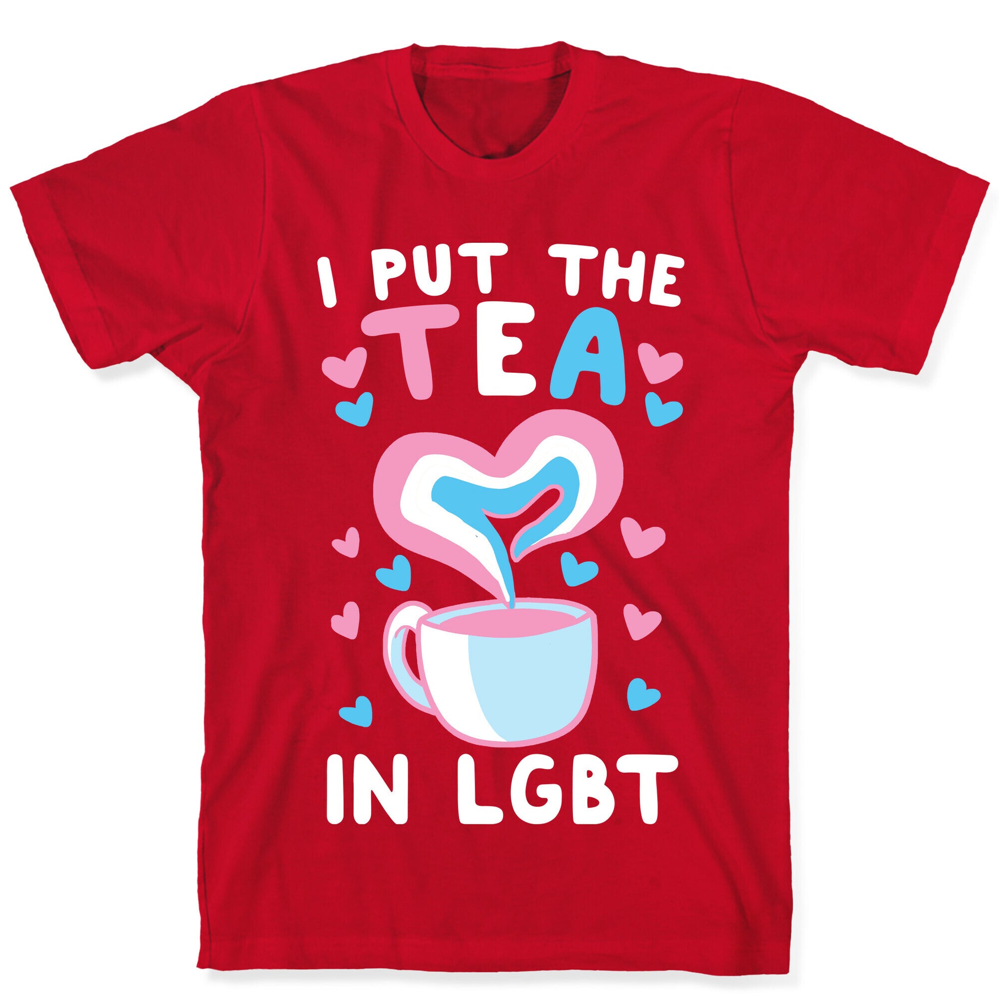 I Put the Tea in LGBT T-Shirt