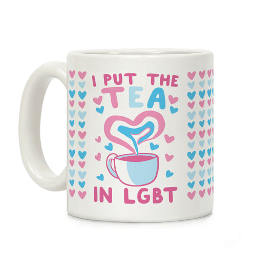 I Put the Tea in LGBT Coffee Mug