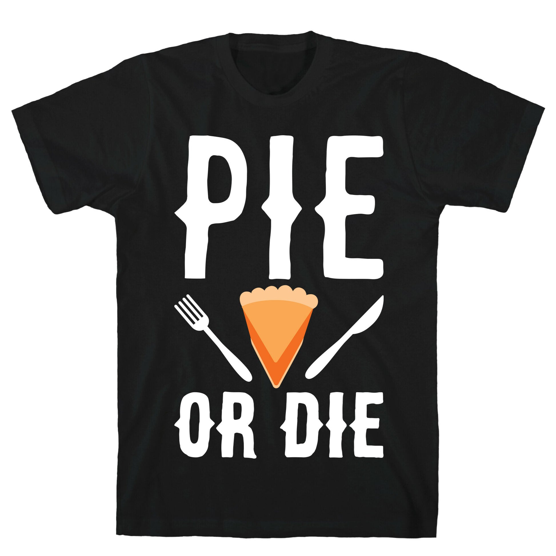 Pie or Die T-Shirt