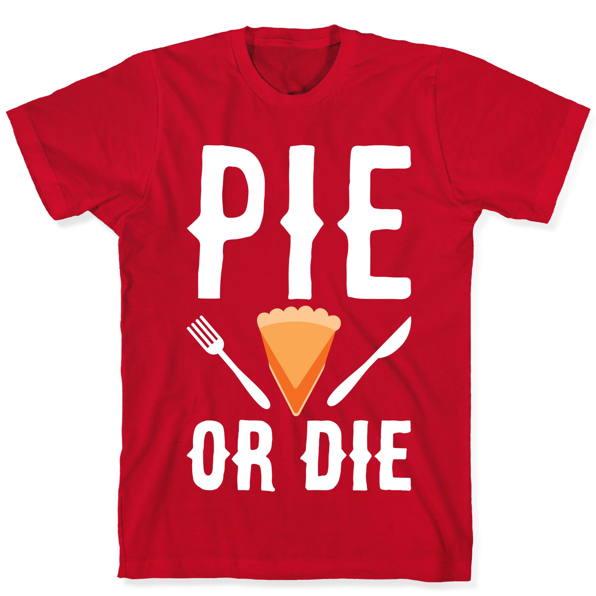 Pie or Die T-Shirt
