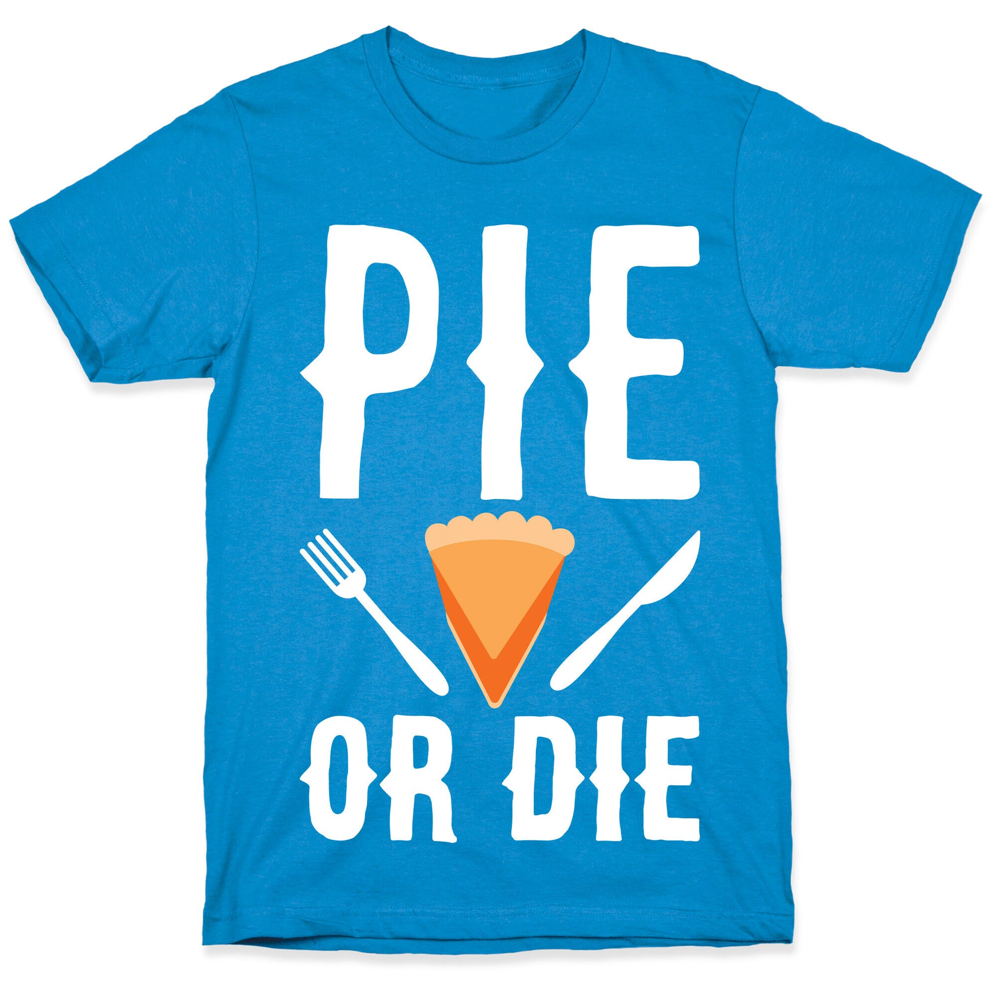 Pie or Die T-Shirt