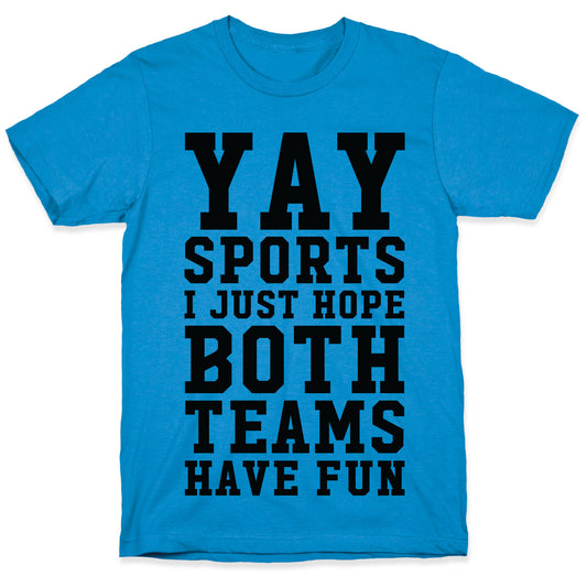 Yay Sports I Just Hope Both Teams Have Fun T-Shirt