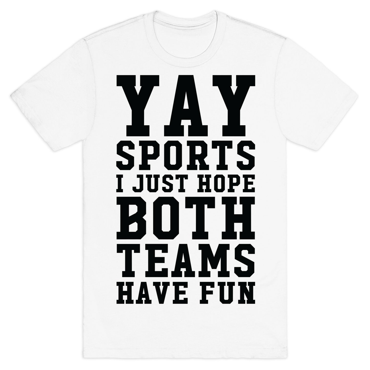 Yay Sports I Just Hope Both Teams Have Fun T-Shirt