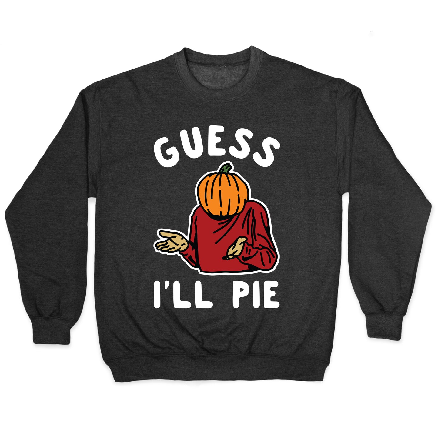 Guess I'll Pie Crewneck Sweatshirt