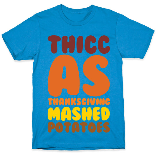 Thicc As Thanksgiving Mashed Potatoes T-Shirt