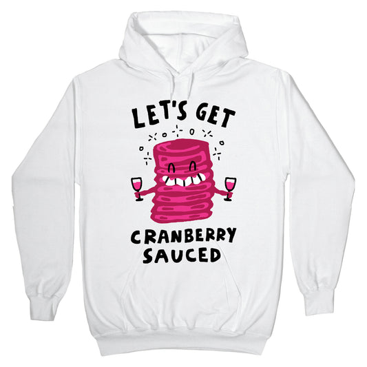 Let's Get Cranberry Sauced Thanksgiving Hoodie