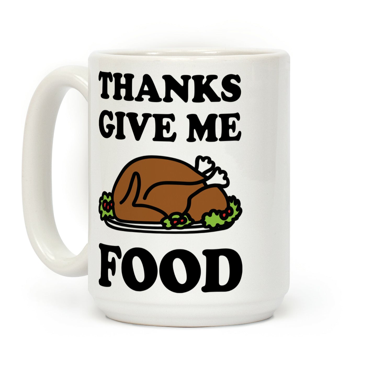 Thanks Give Me Food Thanksgiving Coffee Mug