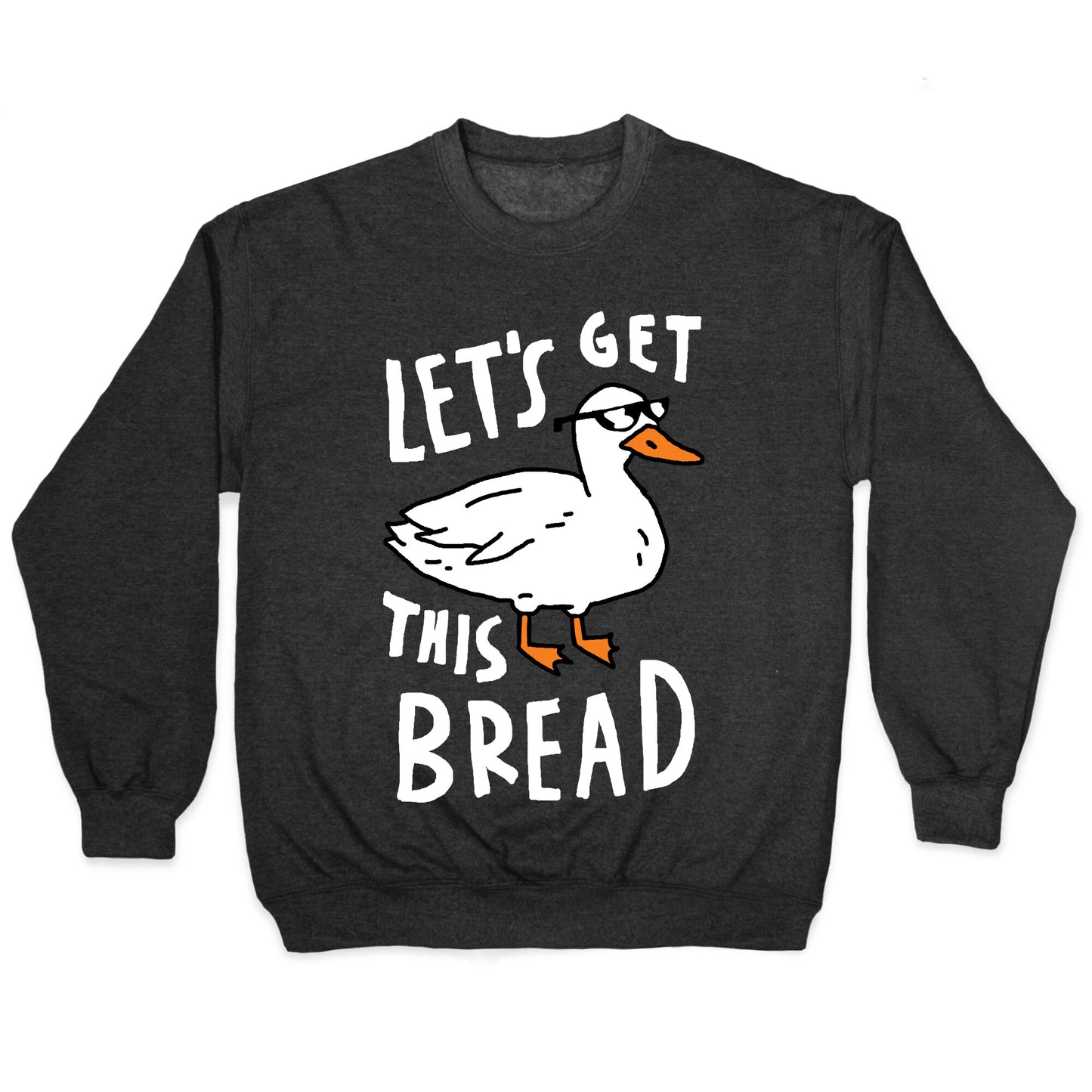 Let's Get This Bread Duck Crewneck Sweatshirt