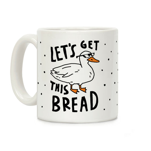 Let's Get This Bread Duck Coffee Mug
