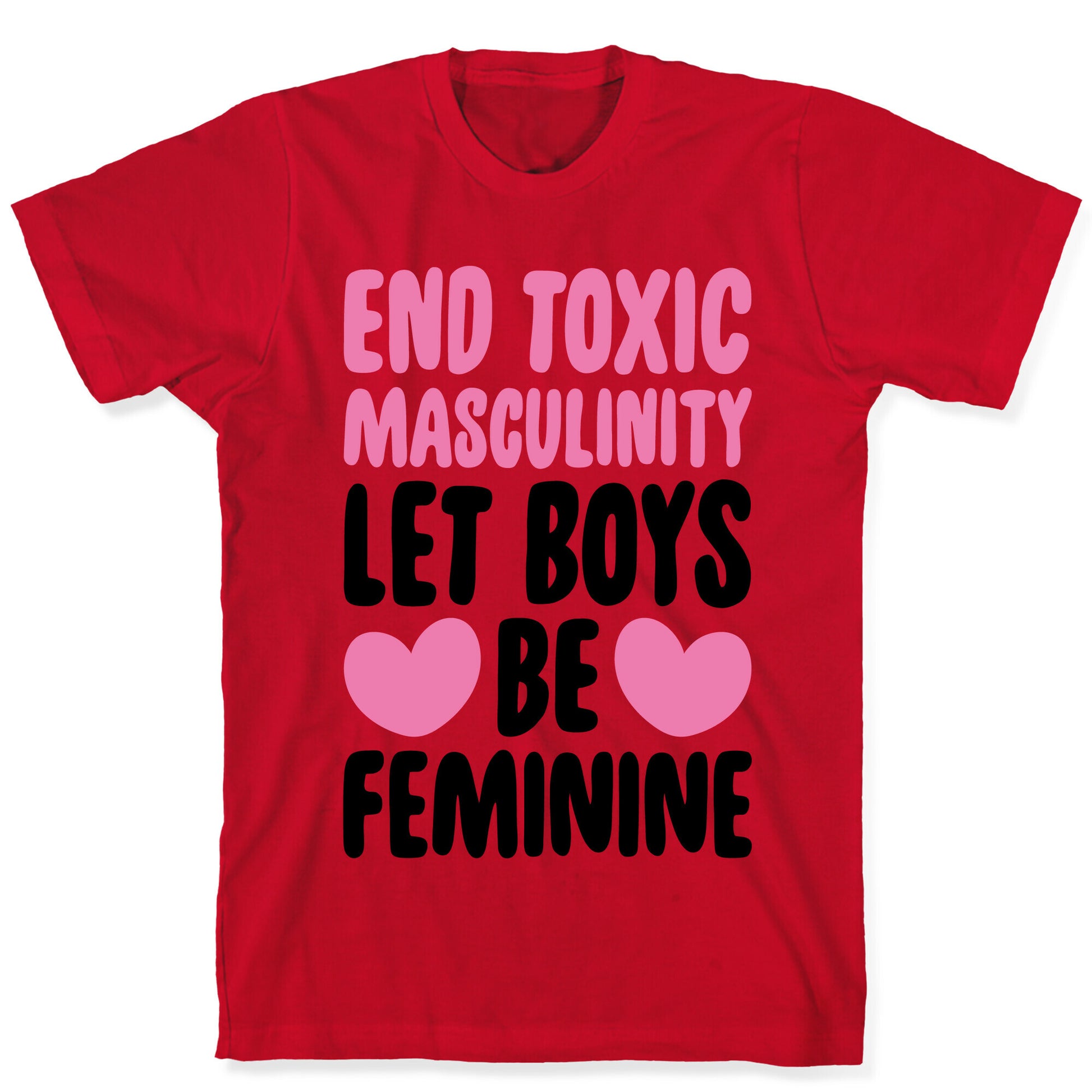 End Toxic Masculinity Let Boys Be Feminine  T-Shirt