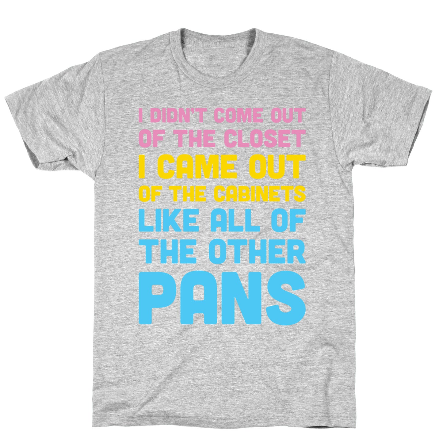 I Didn't Come Out Of The Closet (Pansexual) T-Shirt