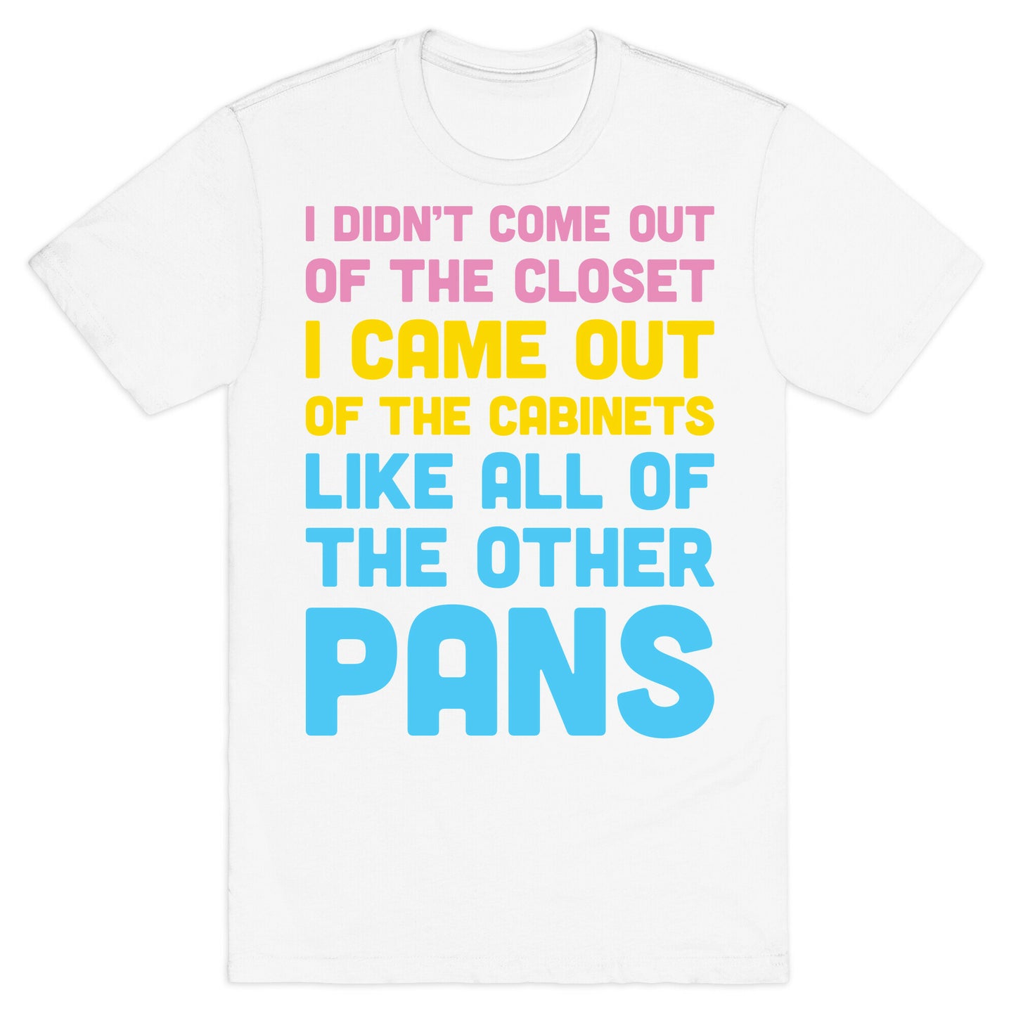 I Didn't Come Out Of The Closet (Pansexual) T-Shirt