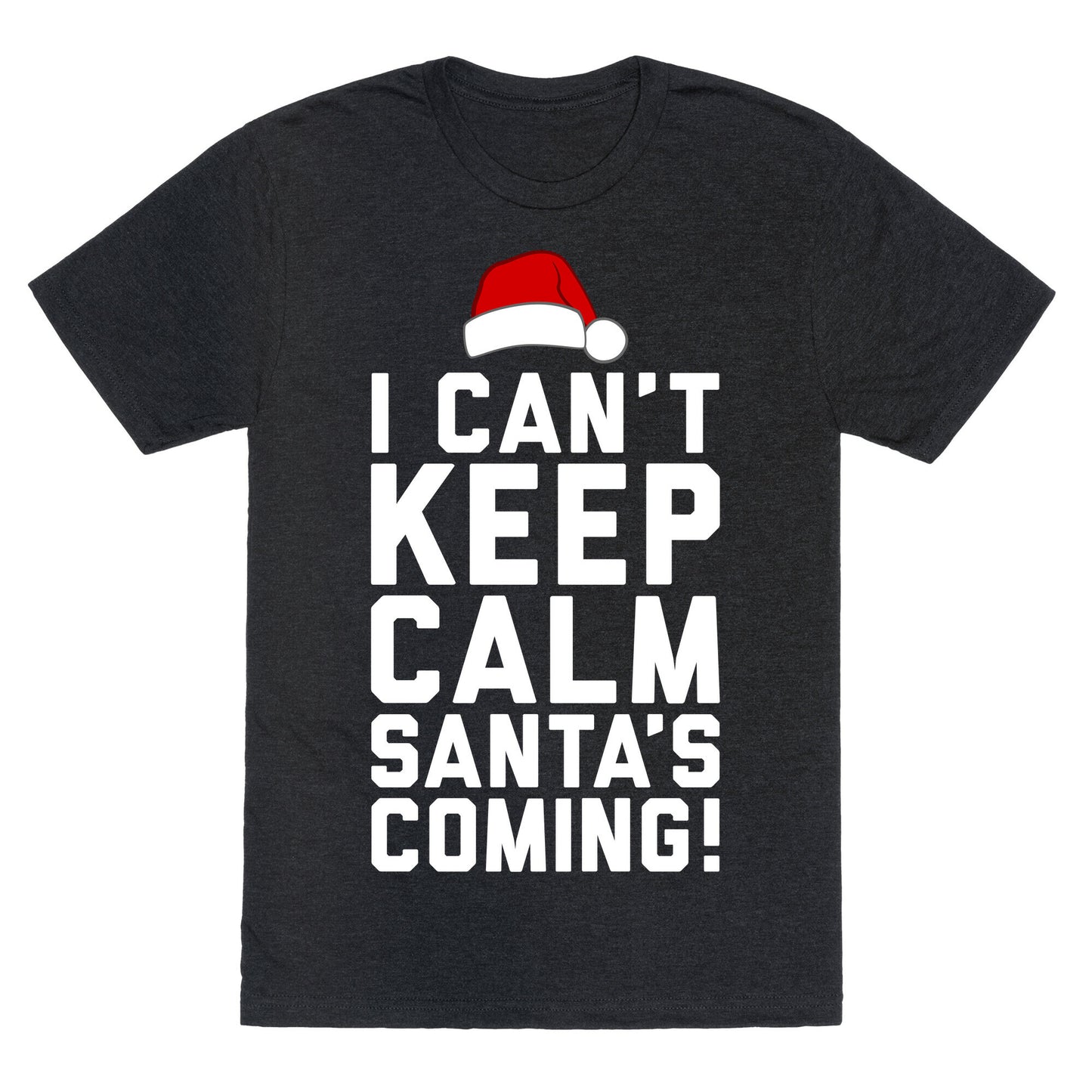 I Can't Keep Calm, Santa's Coming Unisex Triblend Tee