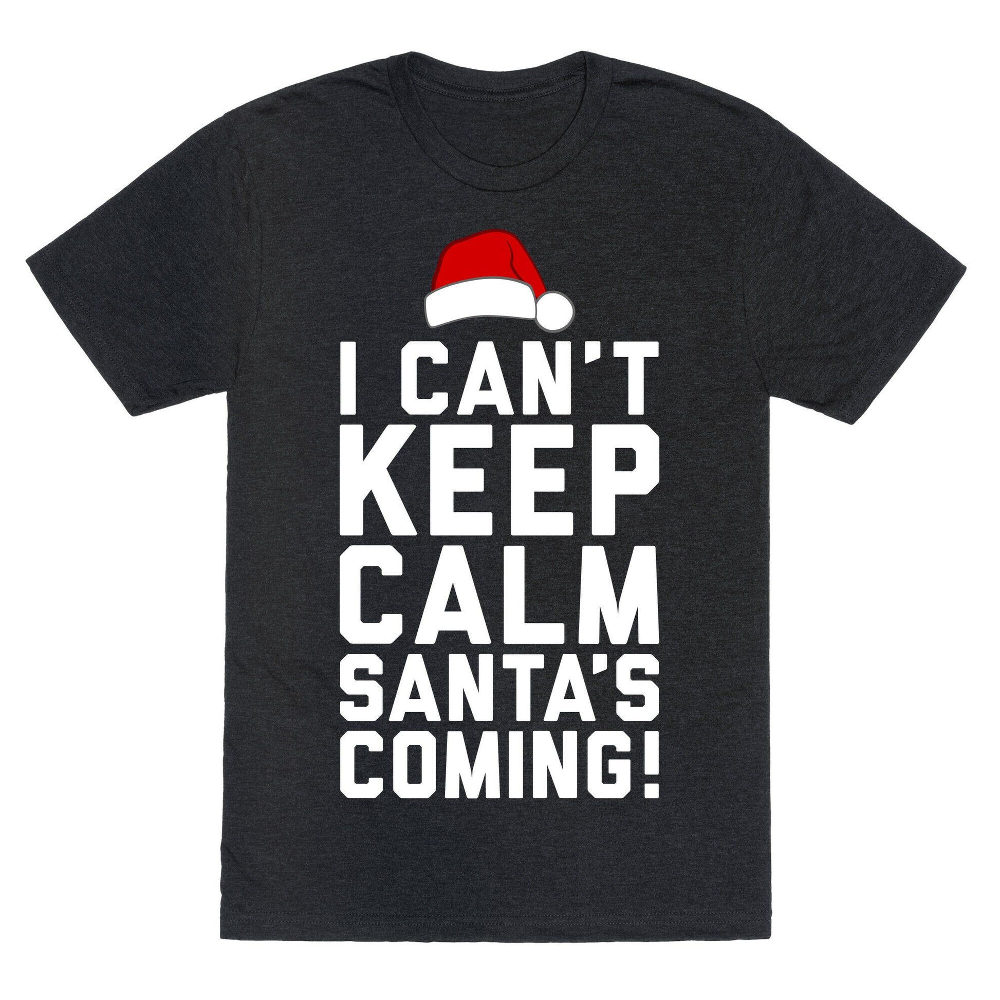 I Can't Keep Calm, Santa's Coming Unisex Triblend Tee