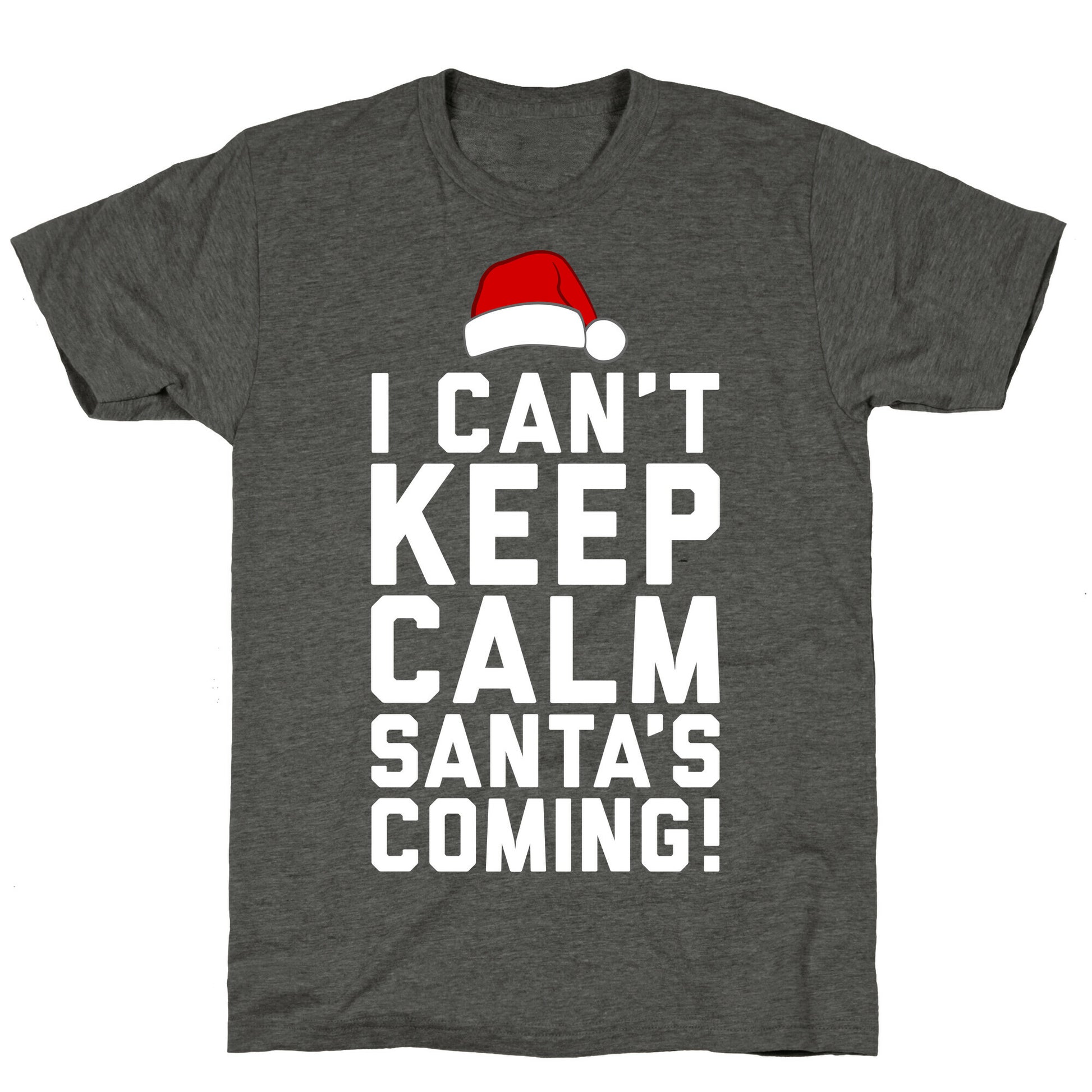 I Can't Keep Calm, Santa's Coming Unisex Triblend Tee