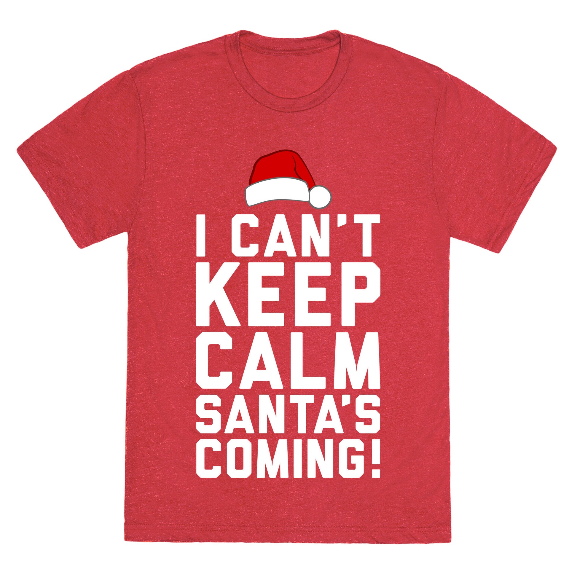 I Can't Keep Calm, Santa's Coming Unisex Triblend Tee