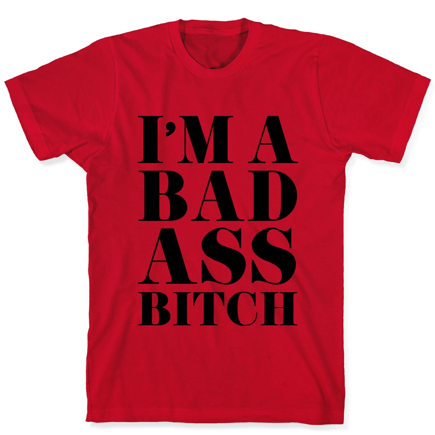 I'm a Bad Ass Bitch T-Shirt