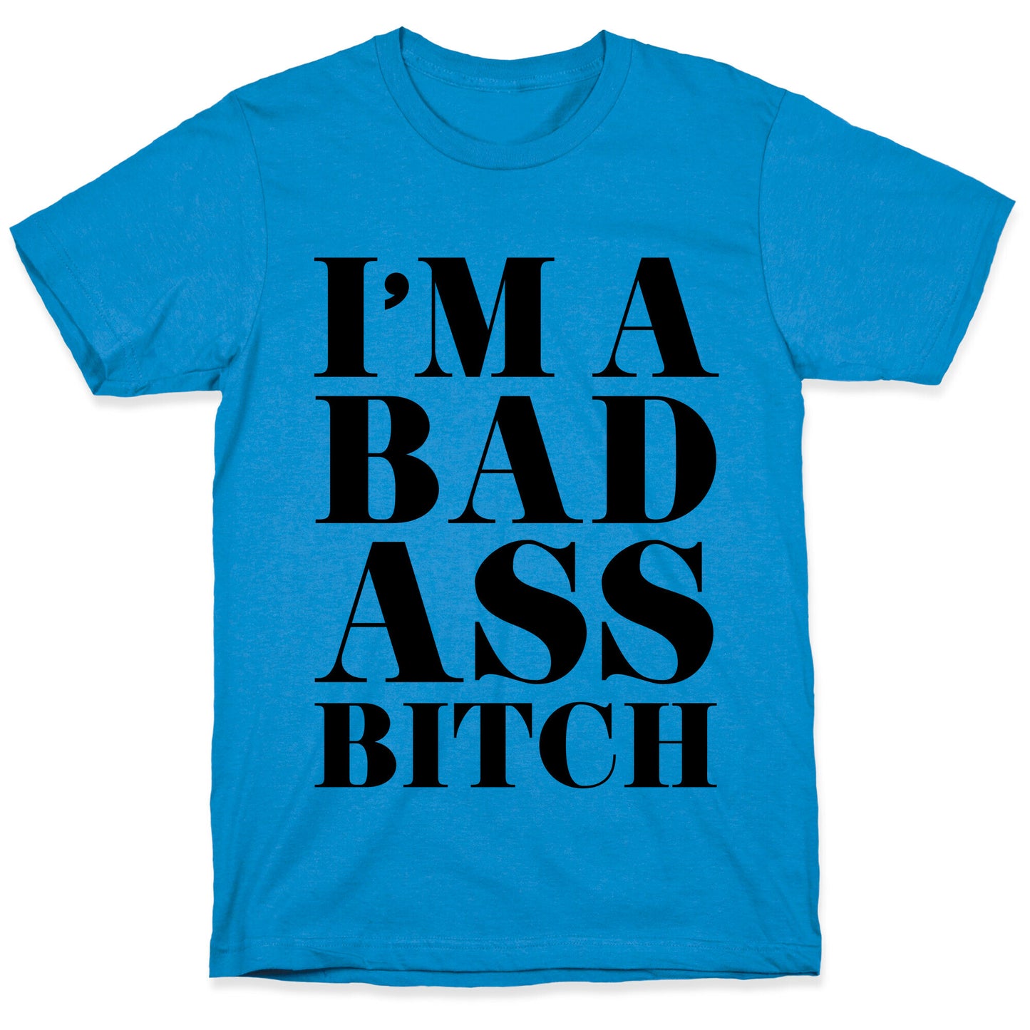 I'm a Bad Ass Bitch T-Shirt