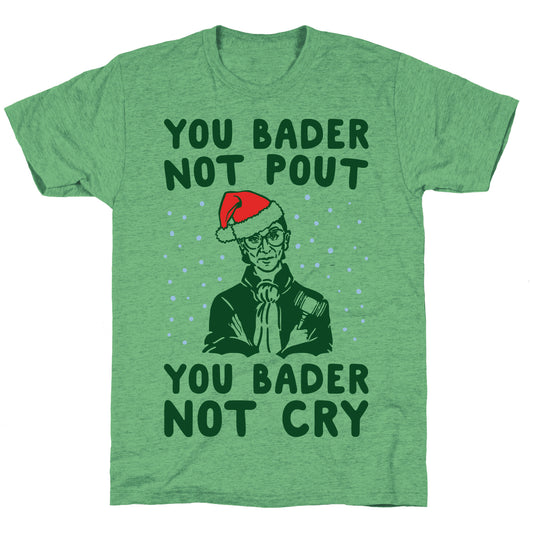 You Bader Not Pout You Bader Not Cry Parody Unisex Triblend Tee