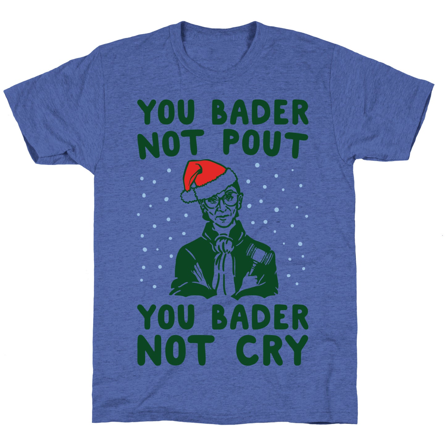 You Bader Not Pout You Bader Not Cry Parody Unisex Triblend Tee
