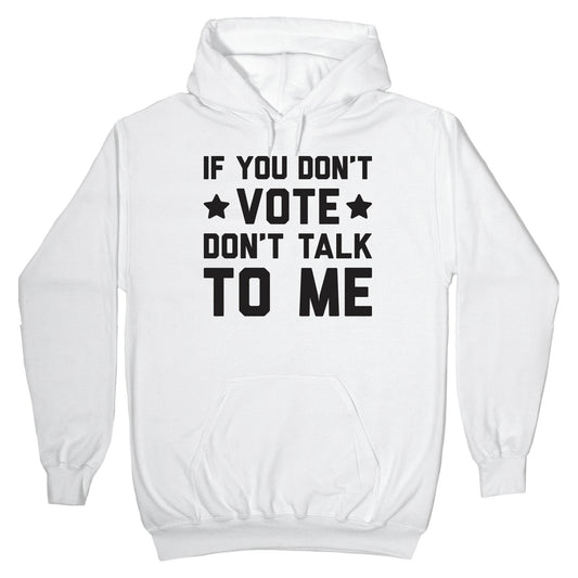 If You Don't Vote Don't Talk To Me Hoodie
