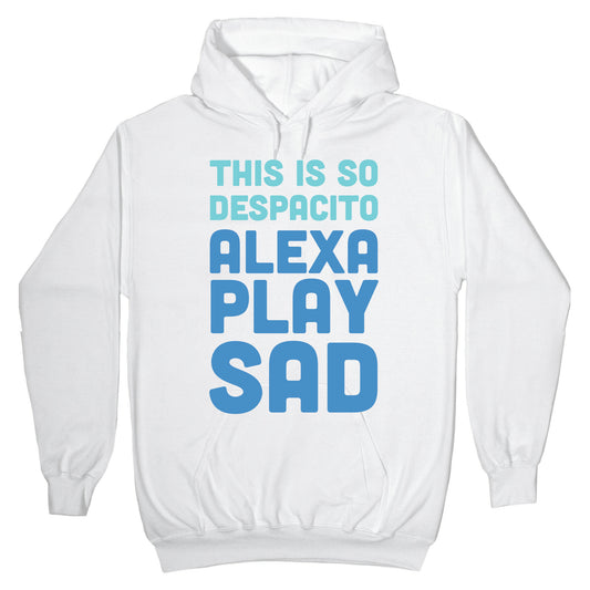 This Is So Despacito, Alexa, Play Sad Hoodie