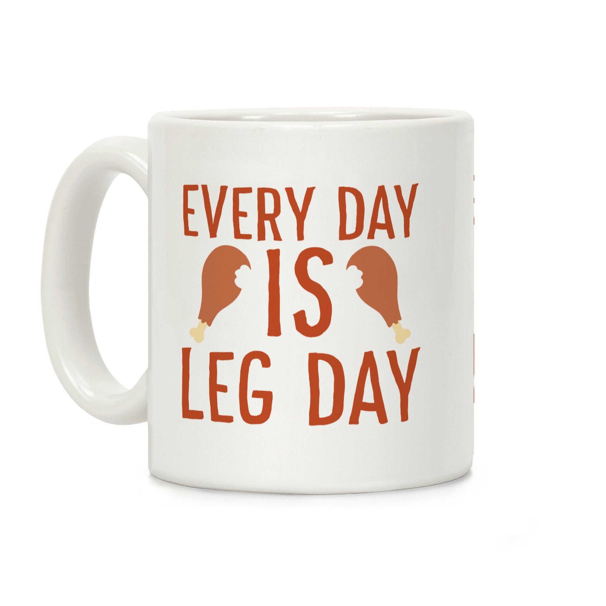 Every Day is Leg Day - Turkey Coffee Mug