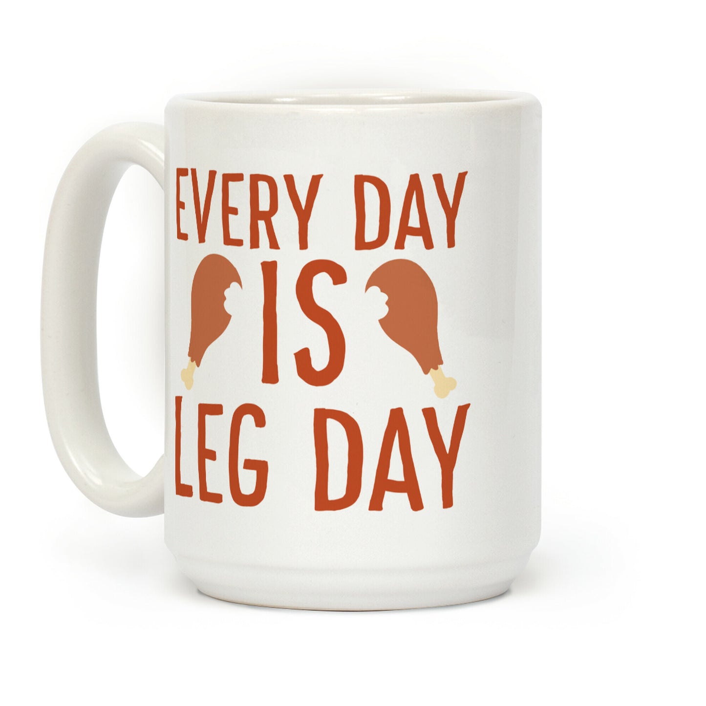 Every Day is Leg Day - Turkey Coffee Mug