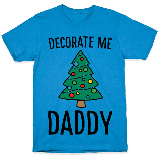 Decorate Me Daddy Christmas Tree Parody T-Shirt